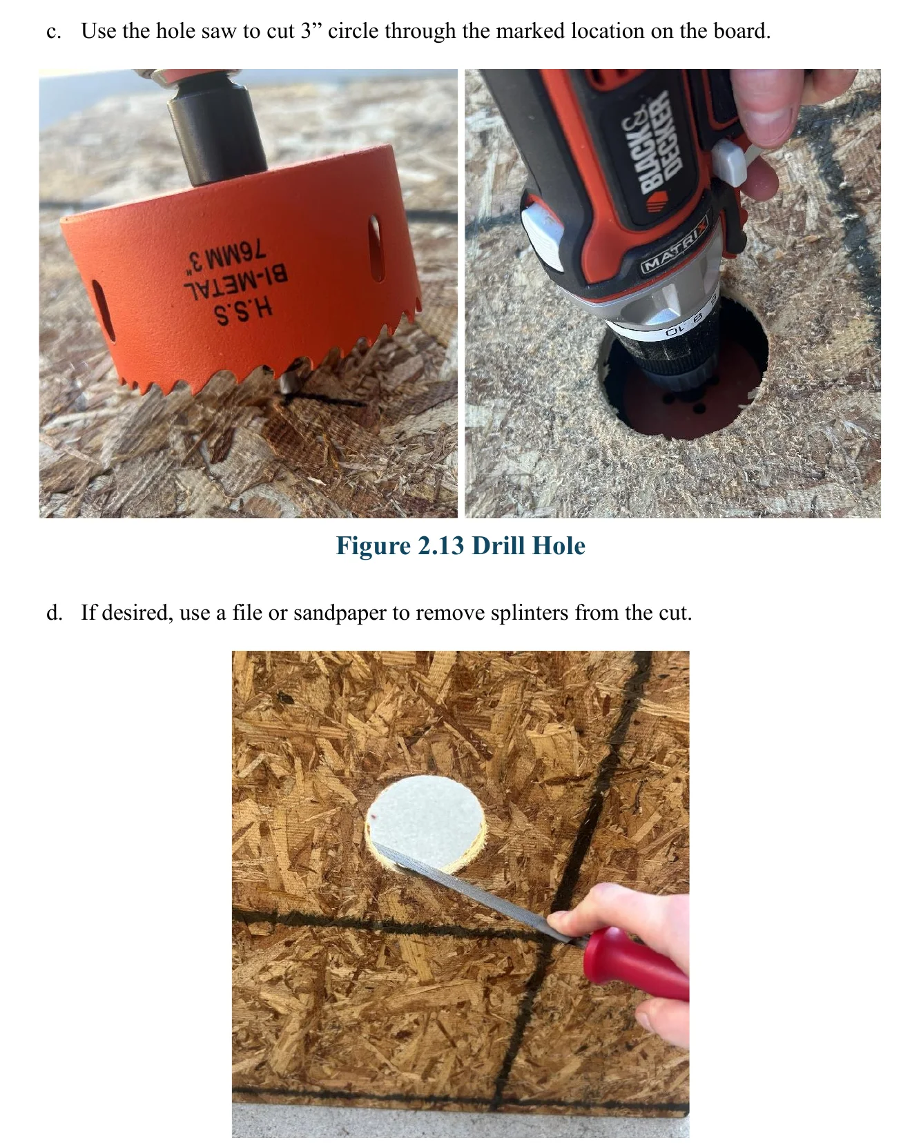 Figure 2.14 Optional: Remove Splinters. c. Use the hole saw to cut 3” circle through the marked location on the board. Figure 2.13 Drill Hole d. If desired, use a file or sandpaper to remove splinters from the cut.