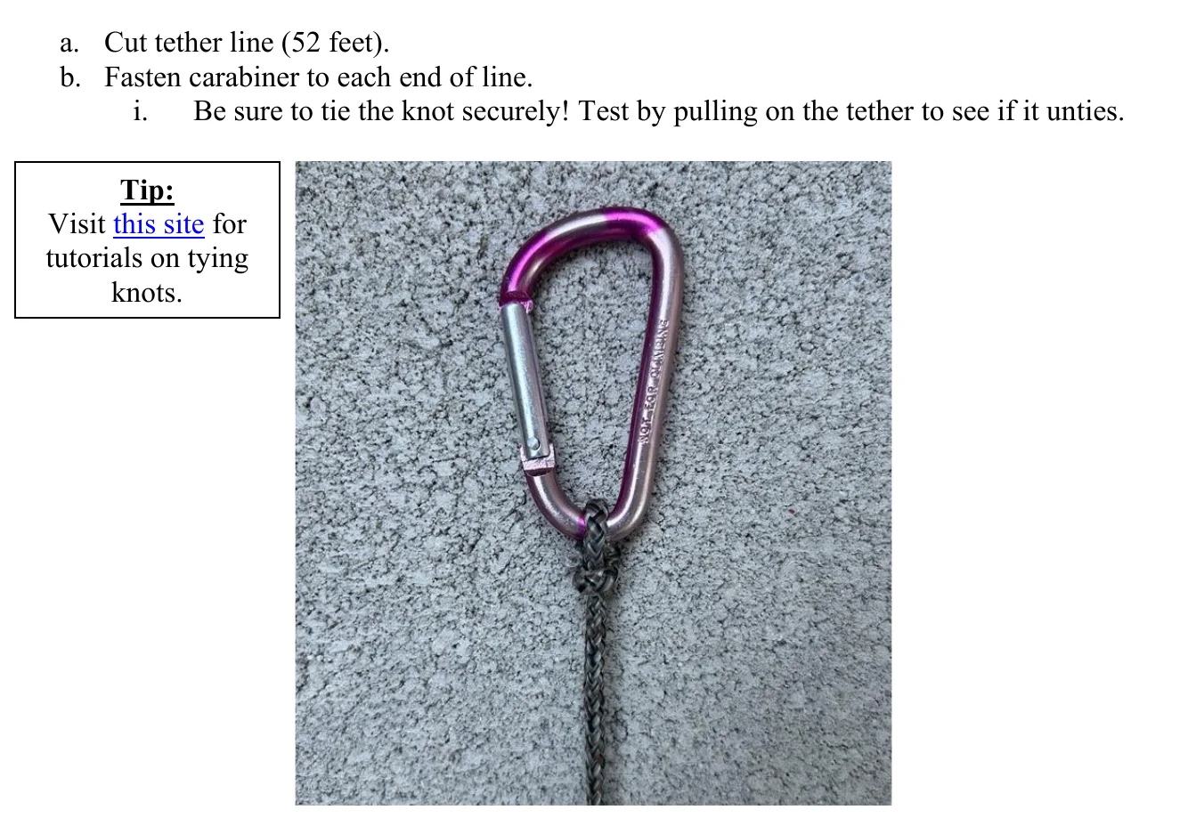 Figure 2.18 Attach Carabiners. a. Cut tether line (52 feet). b. Fasten carabiner to each end of line. i. Be sure to tie the knot securely! Test by pulling on the tether to see if it unties. Tip: Visit this site for tutorials on tying knots.